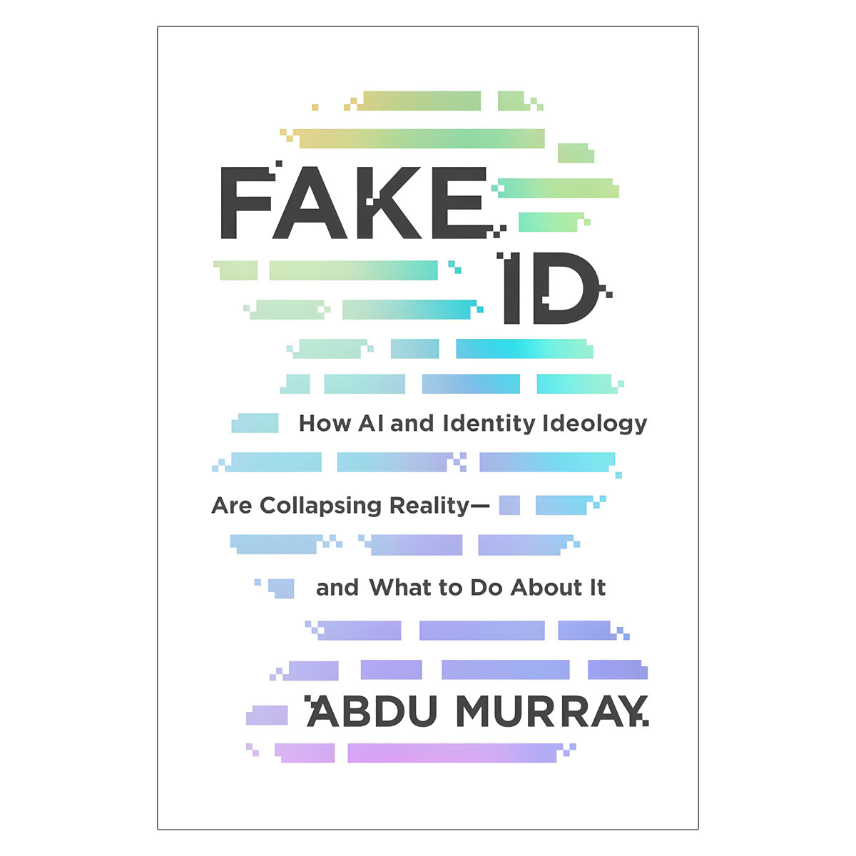Fake ID: How AI and Identity Ideology are Collapsing Reality and What to Do about It PB