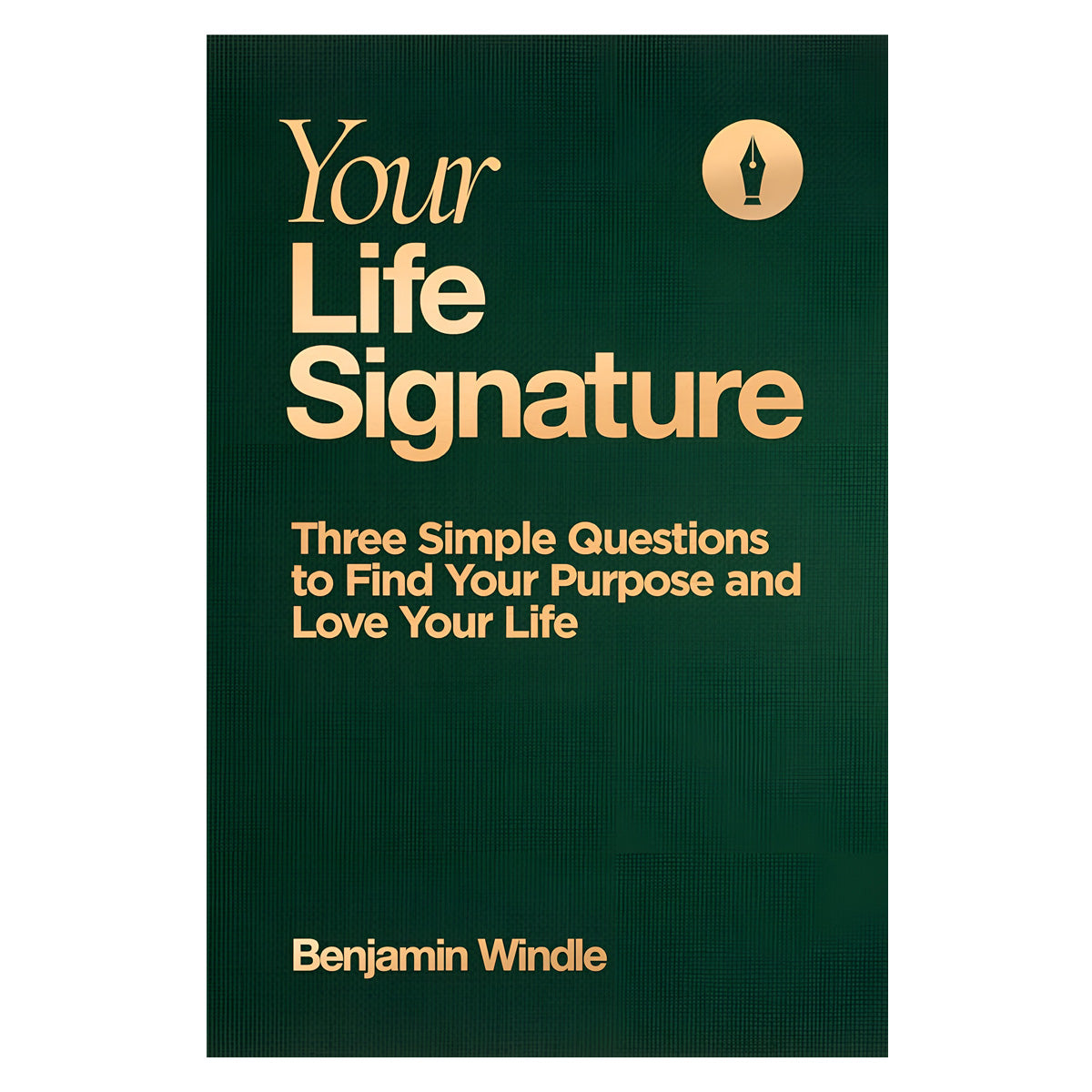 Your Life Signature: Three Simple Questions to Find Your Purpose and Love Your Life HC