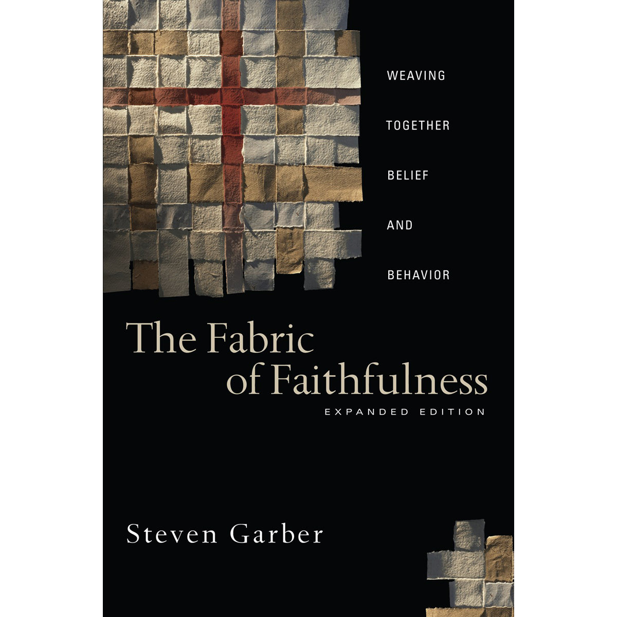 The Fabric Of Faithfulness: Weaving Together Belief And Behavior (Paperback)