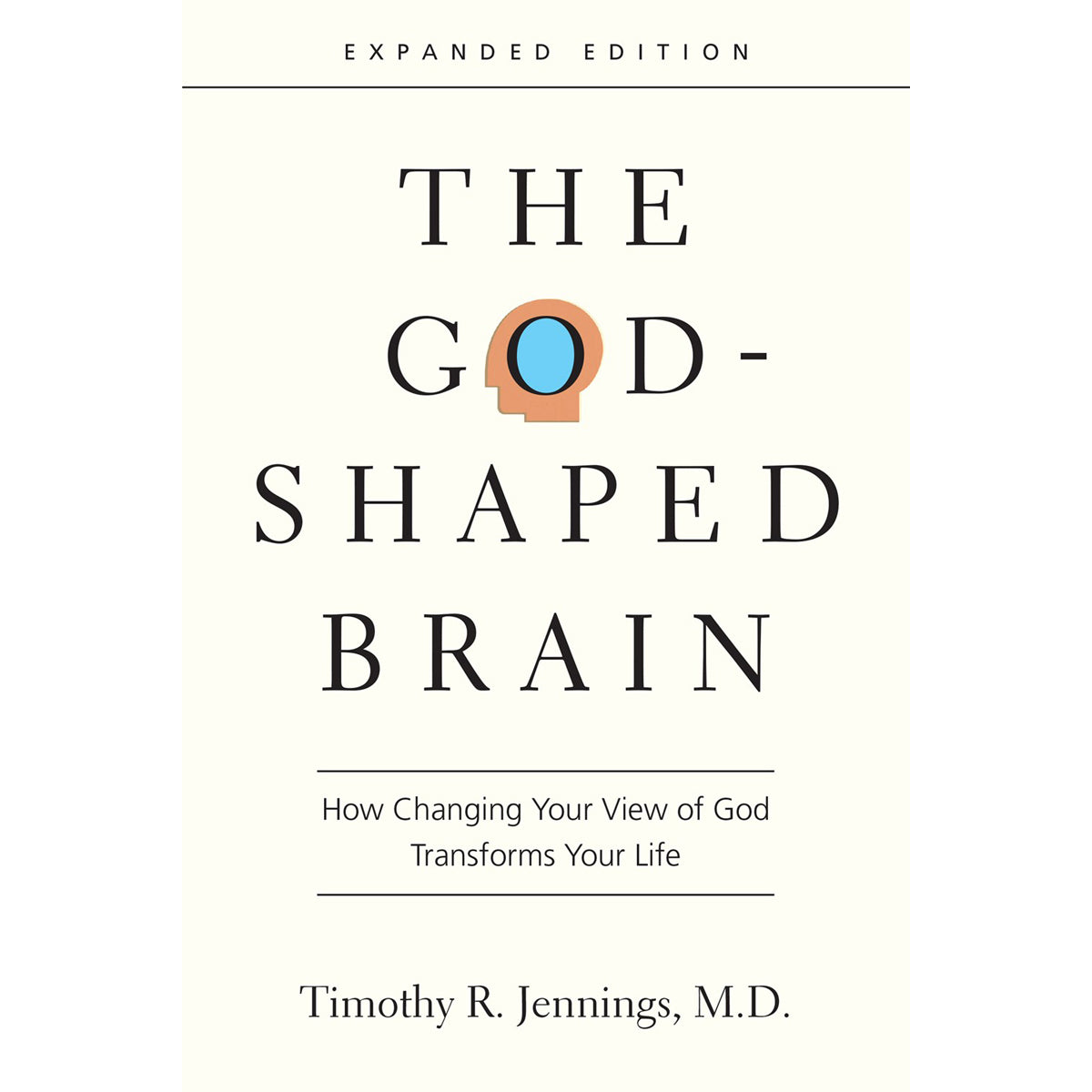 The God-Shaped Brain: How Changing Your View Of God Transforms Your Life PB