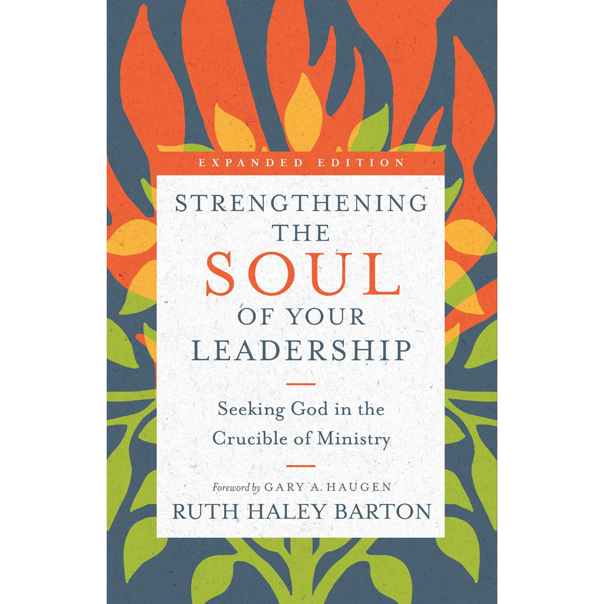 Strengthening The Soul Of Your Leadership: Seeking God In The Crucible Of Ministry (Hardcover)