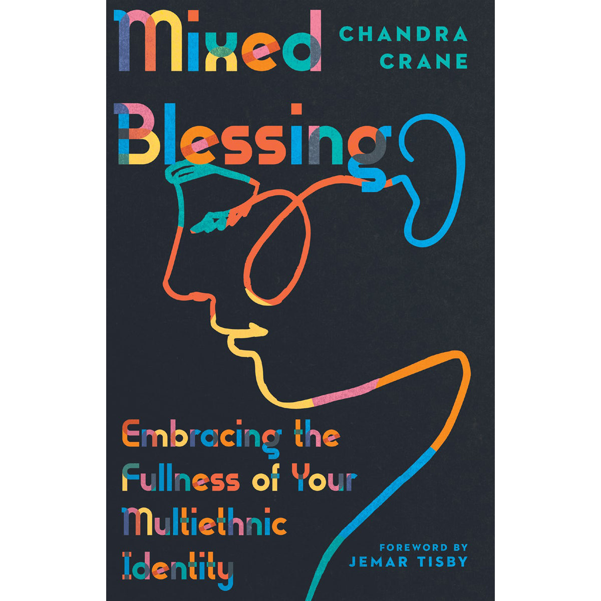 Mixed Blessings: Embrasing The Fullness Of Your Multiethnic Identity (Paperback)