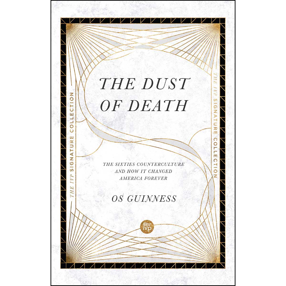 The Dust Of Death: The Sixties Counterculture And How It Changed America Forever (Paperback)