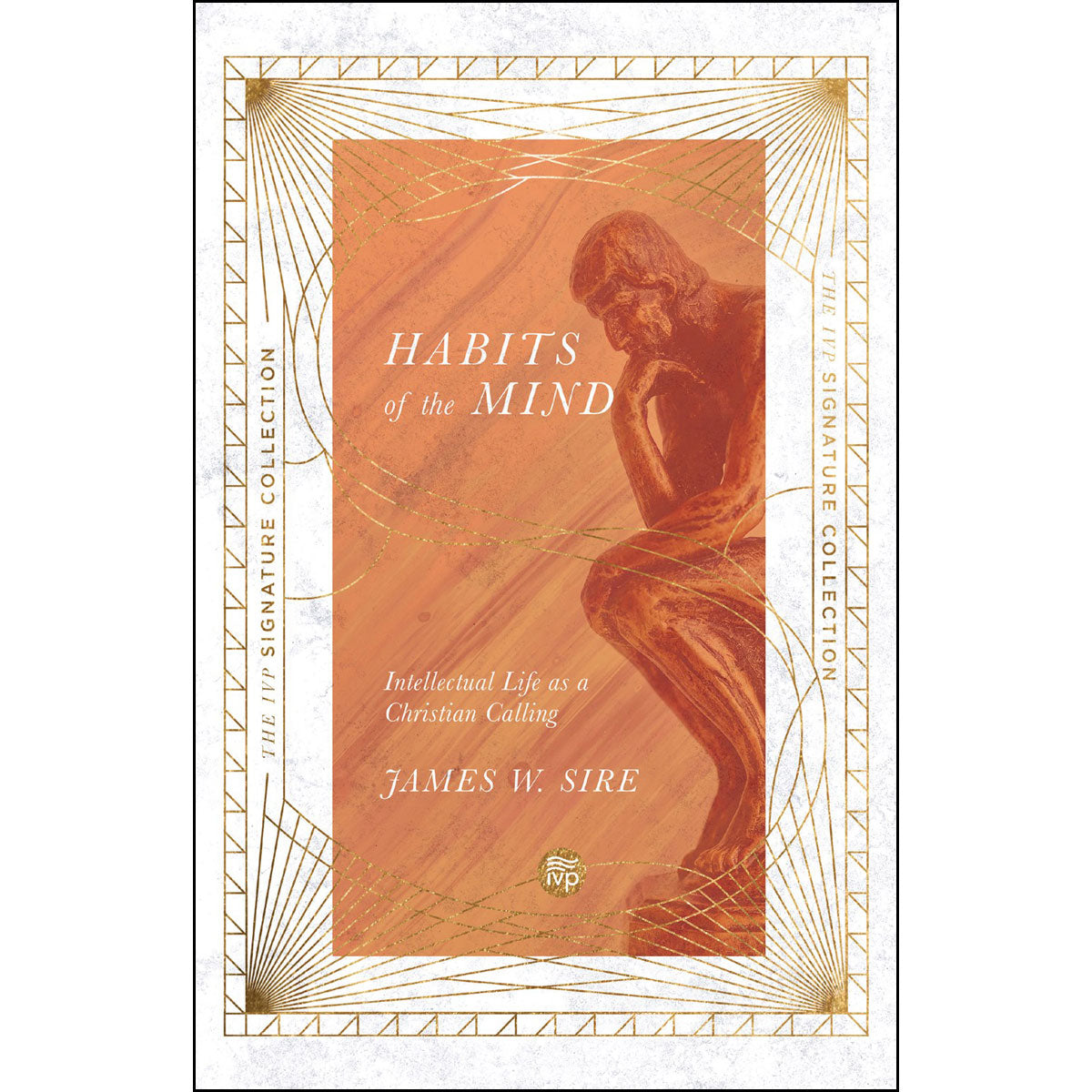 Habits Of The Mind: Intellectual Life As A Christian Calling (IVP Signature Collection)((Paperback)