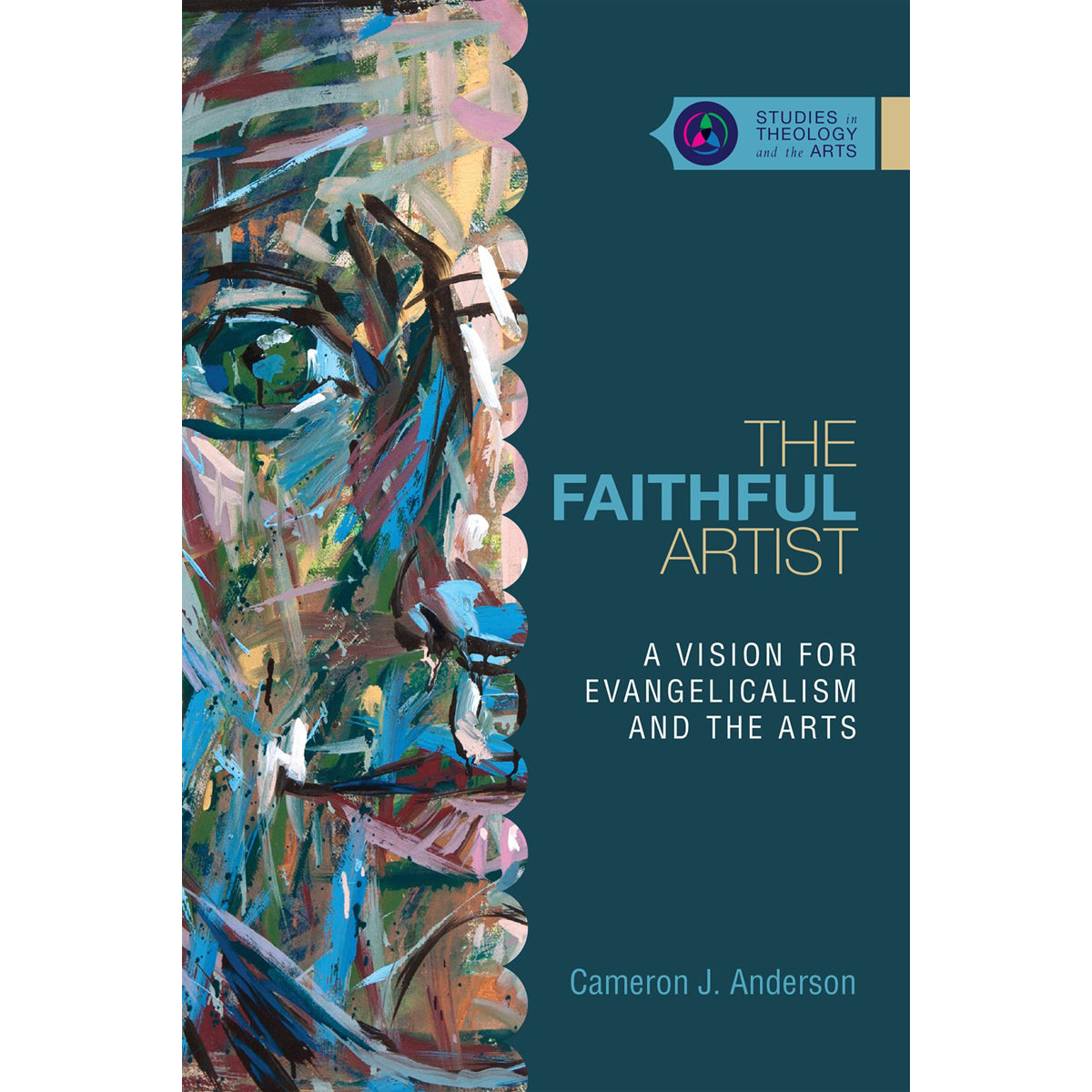 The Faithful Artist: A Vision For Evangelicalism And The Arts (Paperback)
