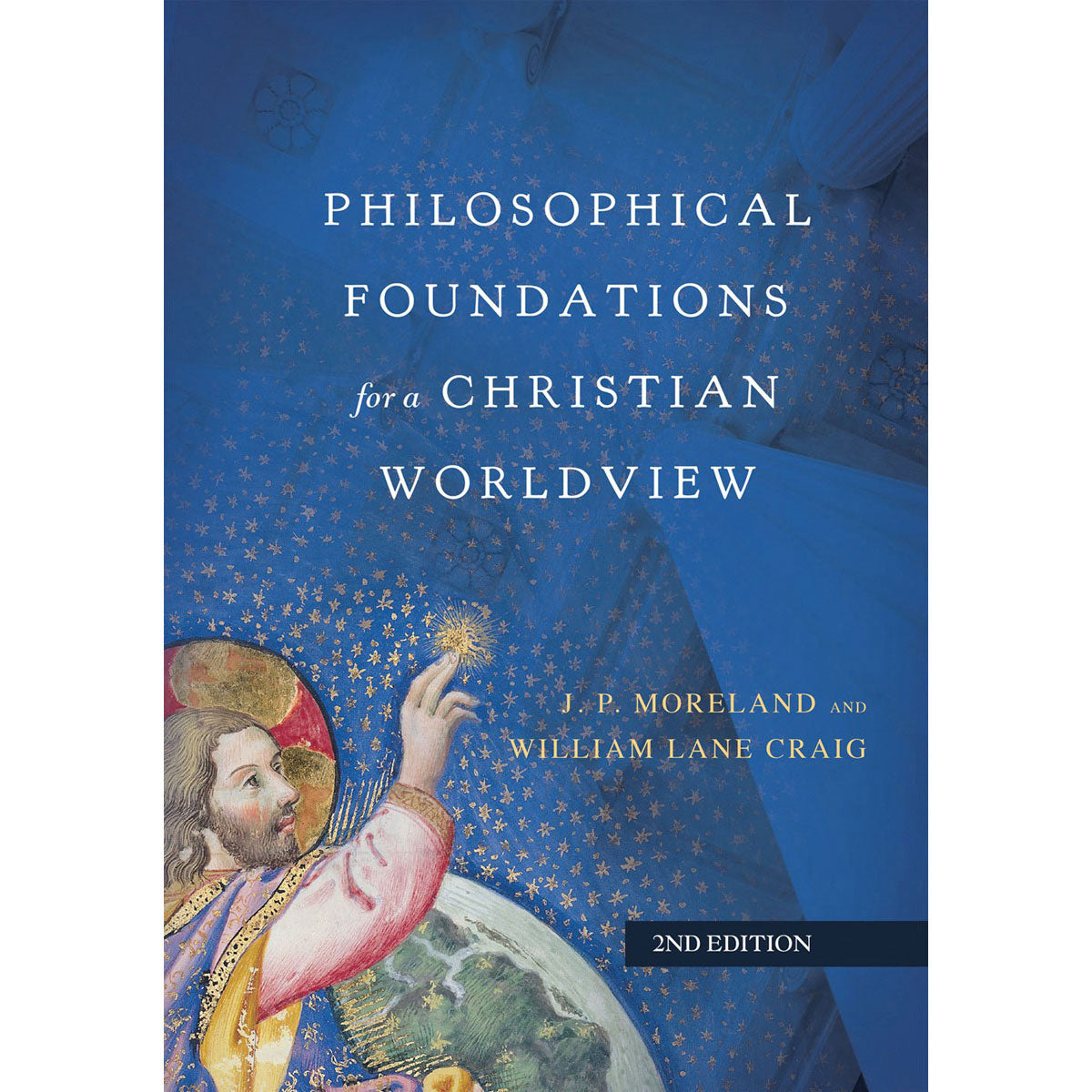 Philosophical Foundations For A Christian Worldview (Hardcover)