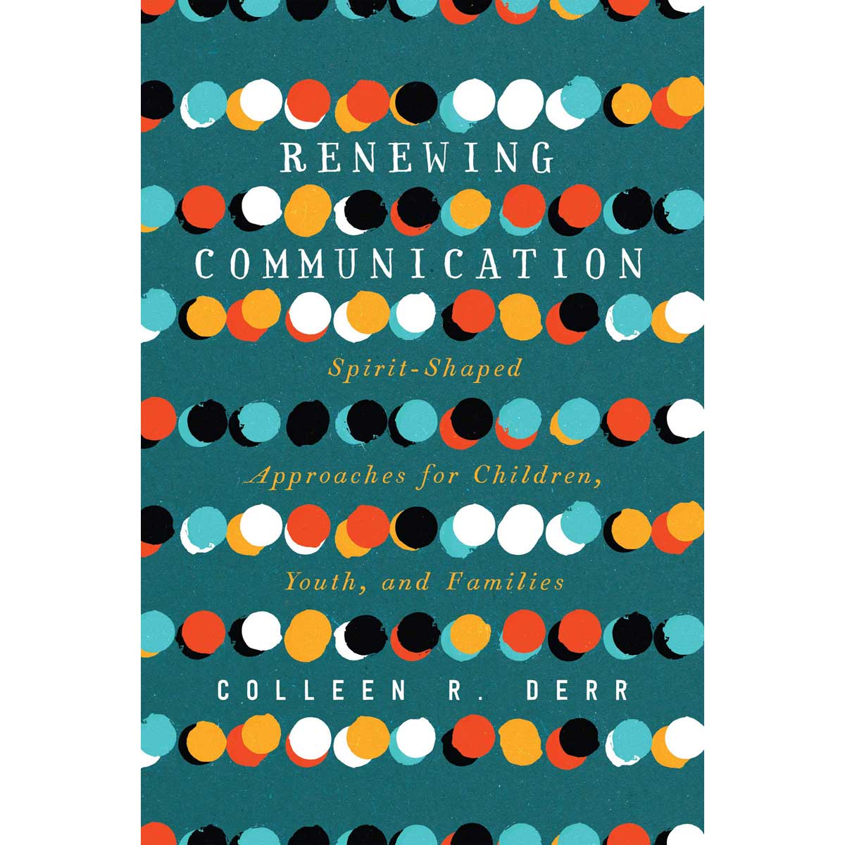 Renewing Communication: Spirit-Shaped Approaches For Children, Youth And Families (Paperback)