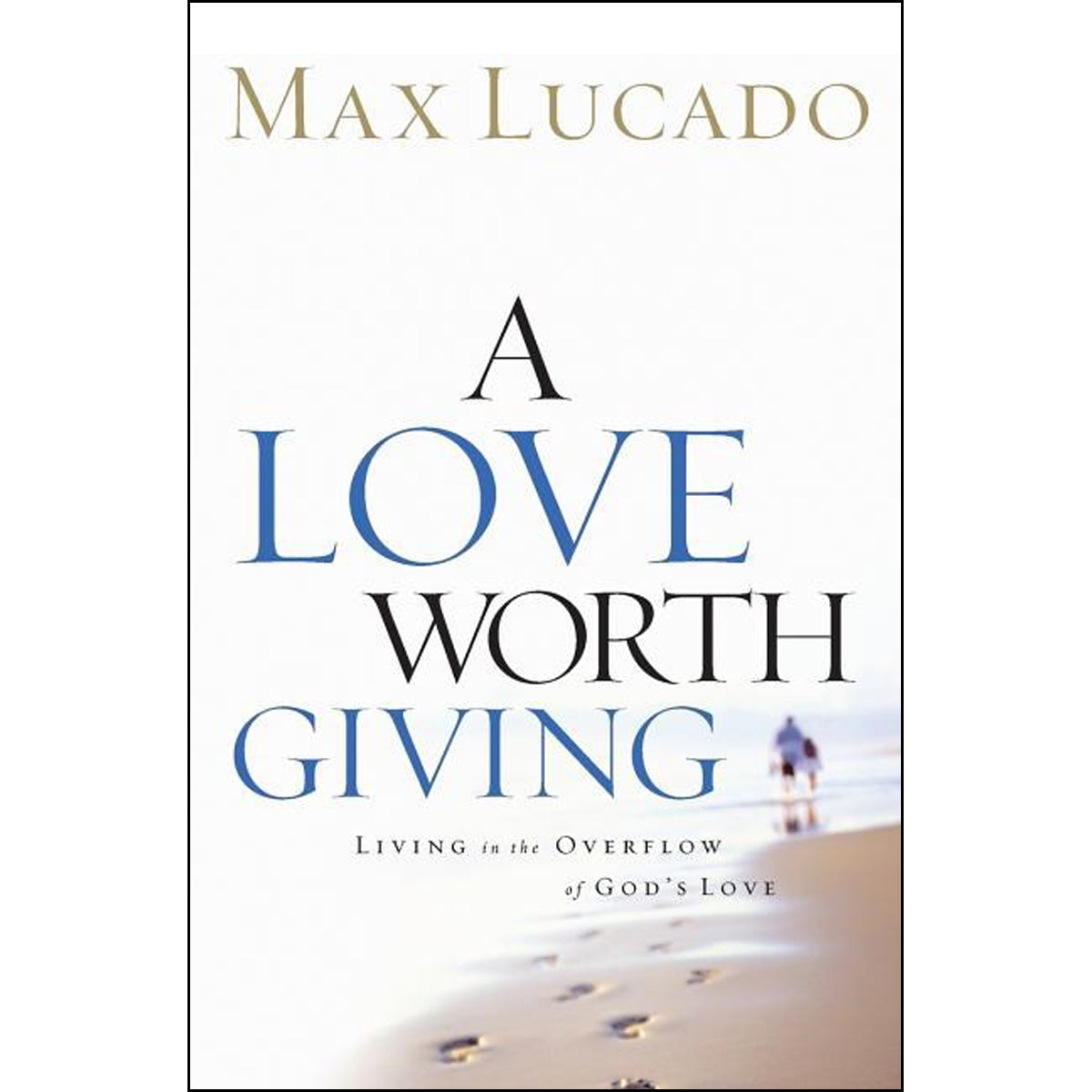 A Love Worth Giving: Living In The Overflow Of God's Love (Paperback)
