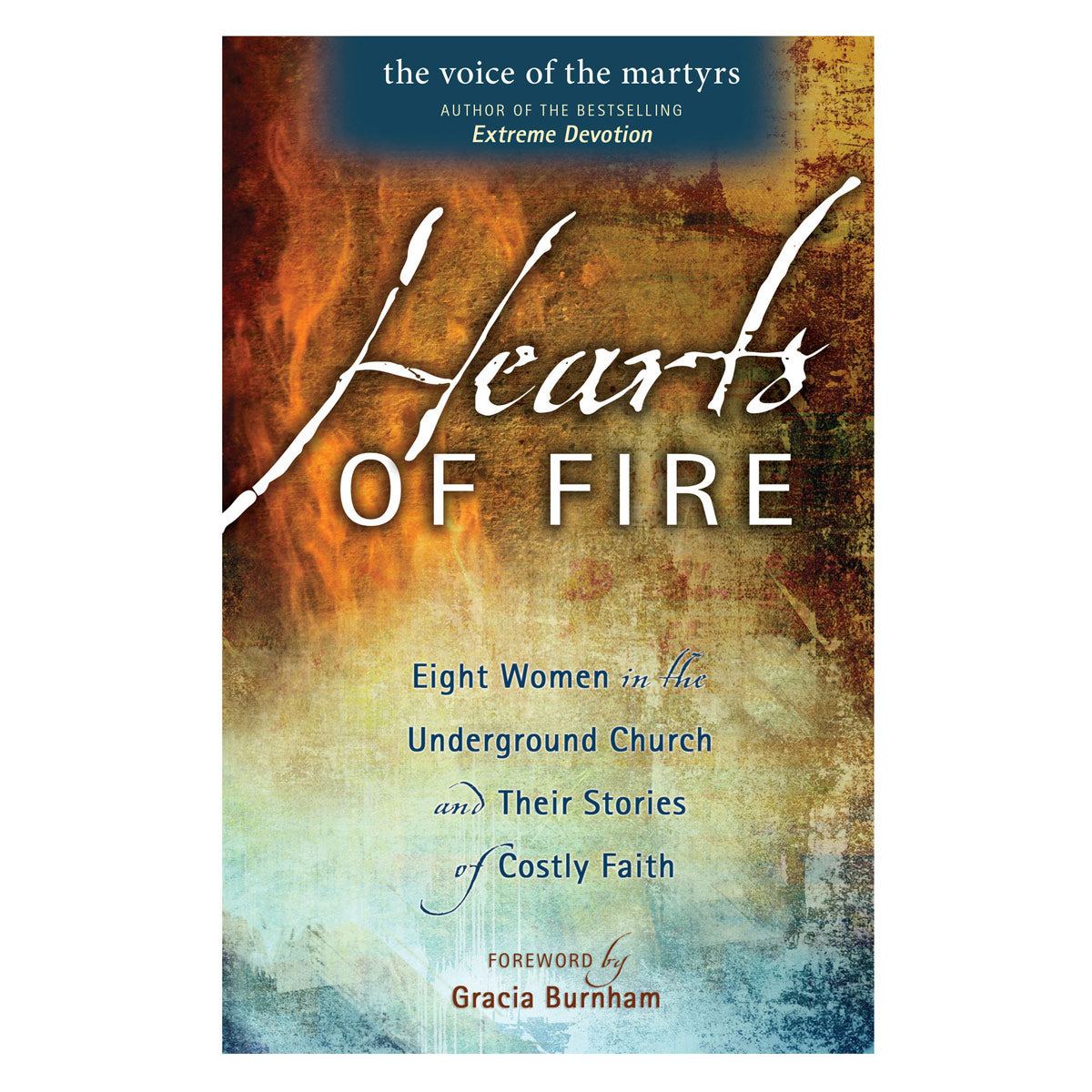 Hearts of Fire: Eight Women in the Underground Church & Their Stories PB