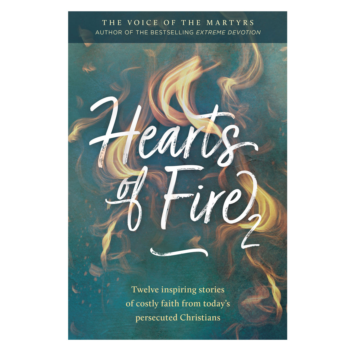 Hearts of Fire Book 2: Twelve Inspiring Stories of Costly Faith (Paperback)