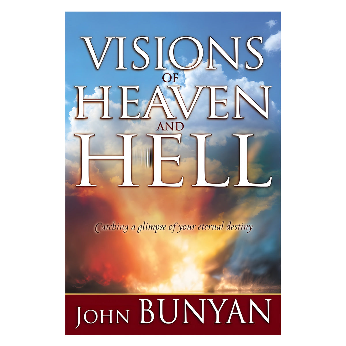 Visions of Heaven and Hell: Catching a Glimpse of Your Eternal Destiny PB