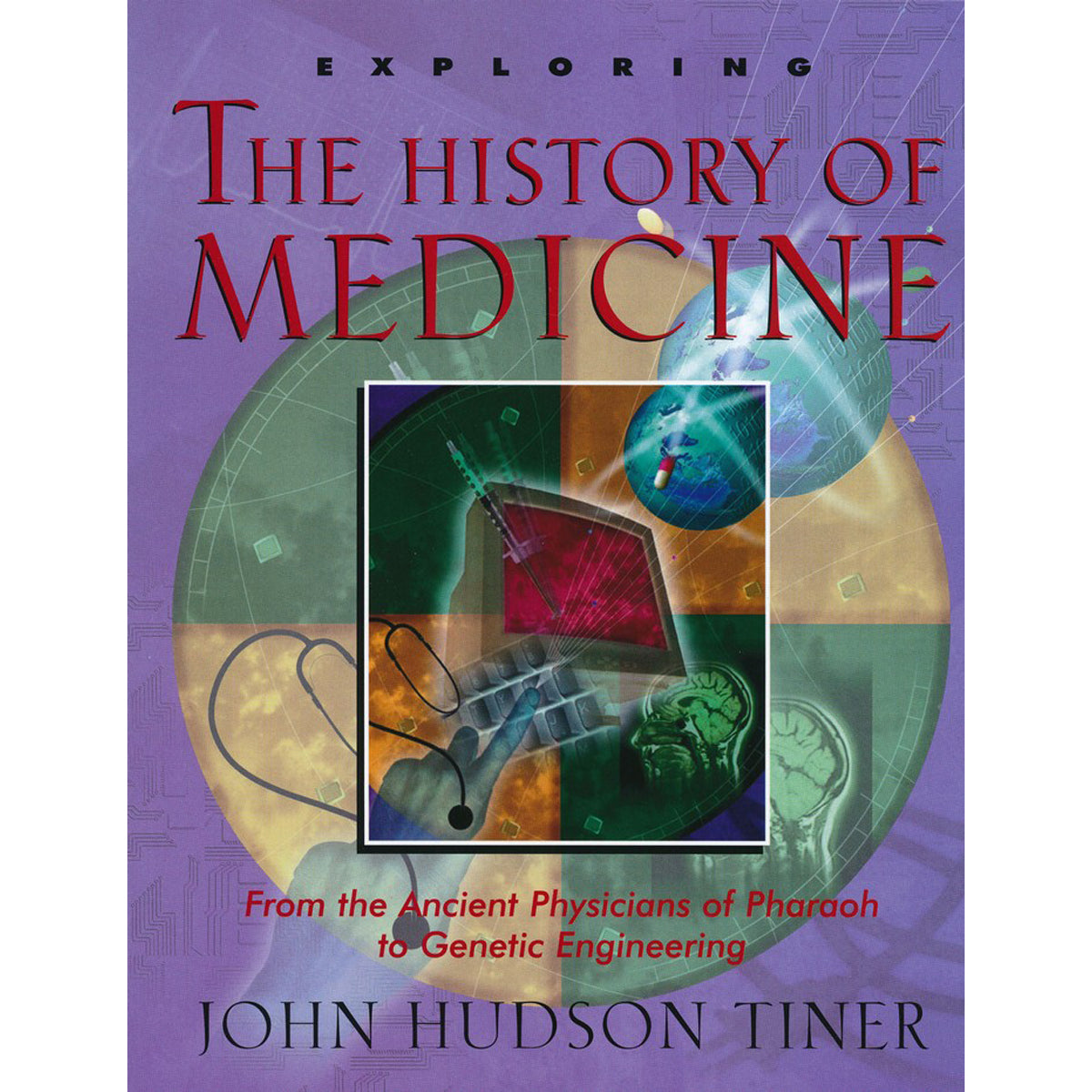 Exploring The History Of Medicine: Ancient Physicians Of Pharaoh To Genetic Engineering (Paperback)
