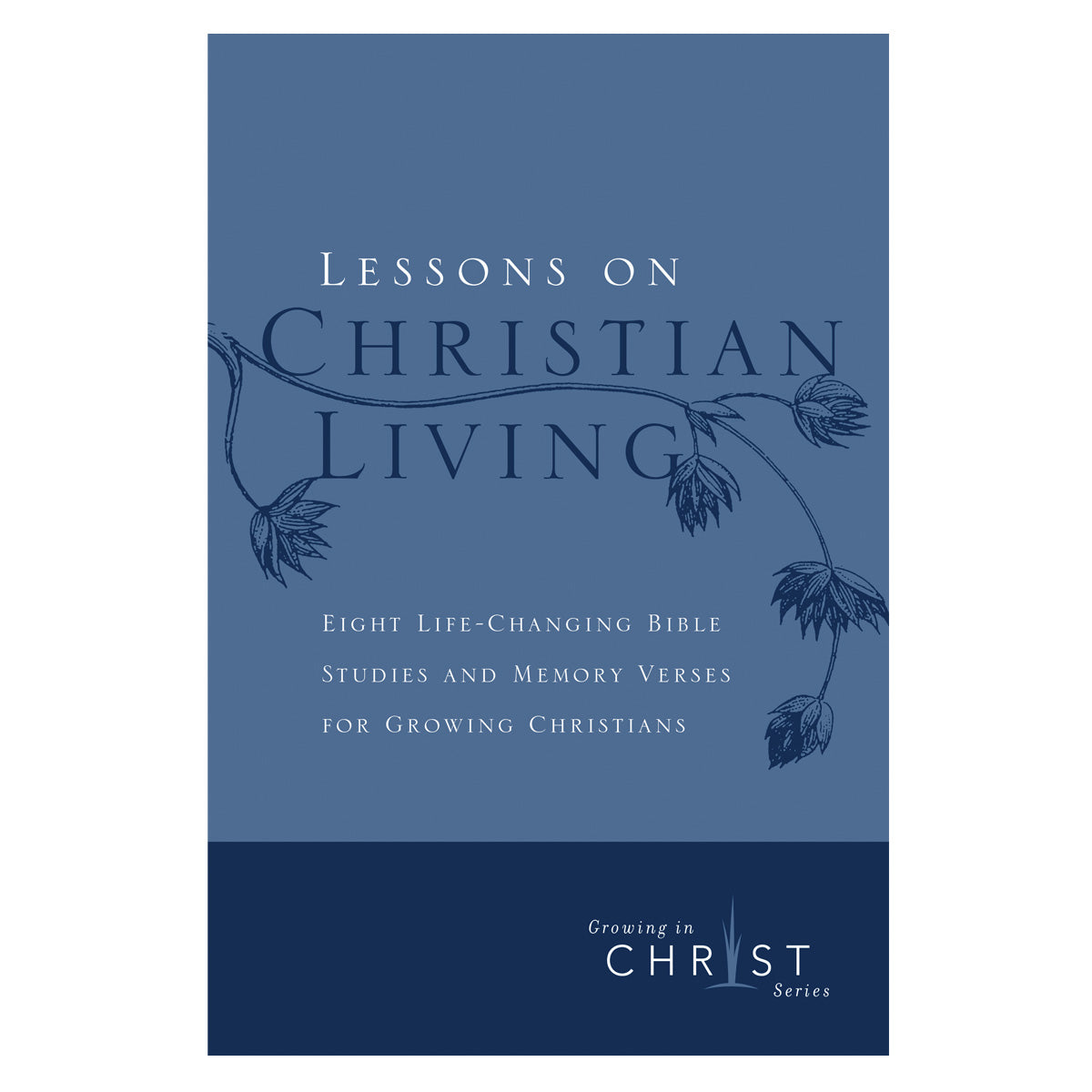 Lessons on Christian Living: Eight Life-Changing Bible Studies - Growing in Christ (Pamphlet)