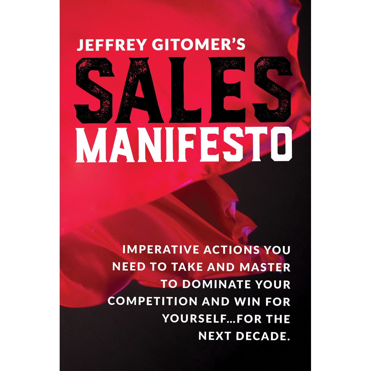 Jeffrey Gitomers Sales Manifesto: Imperative Actions You Need To Take (Hardcover)