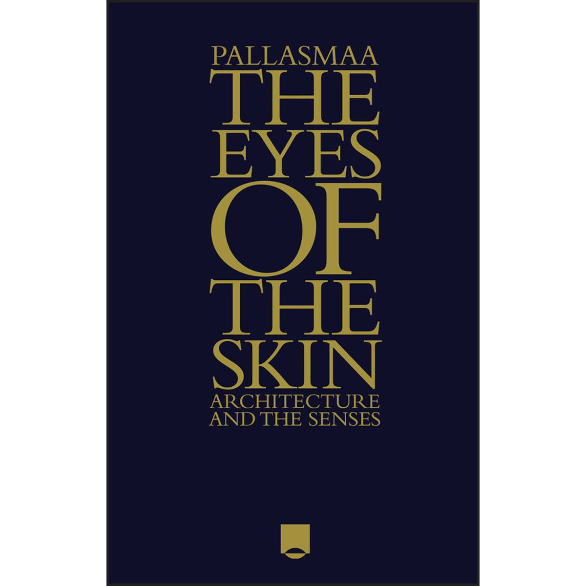 The Eyes Of The Skin: Architecture And The Sense (Hardcover)