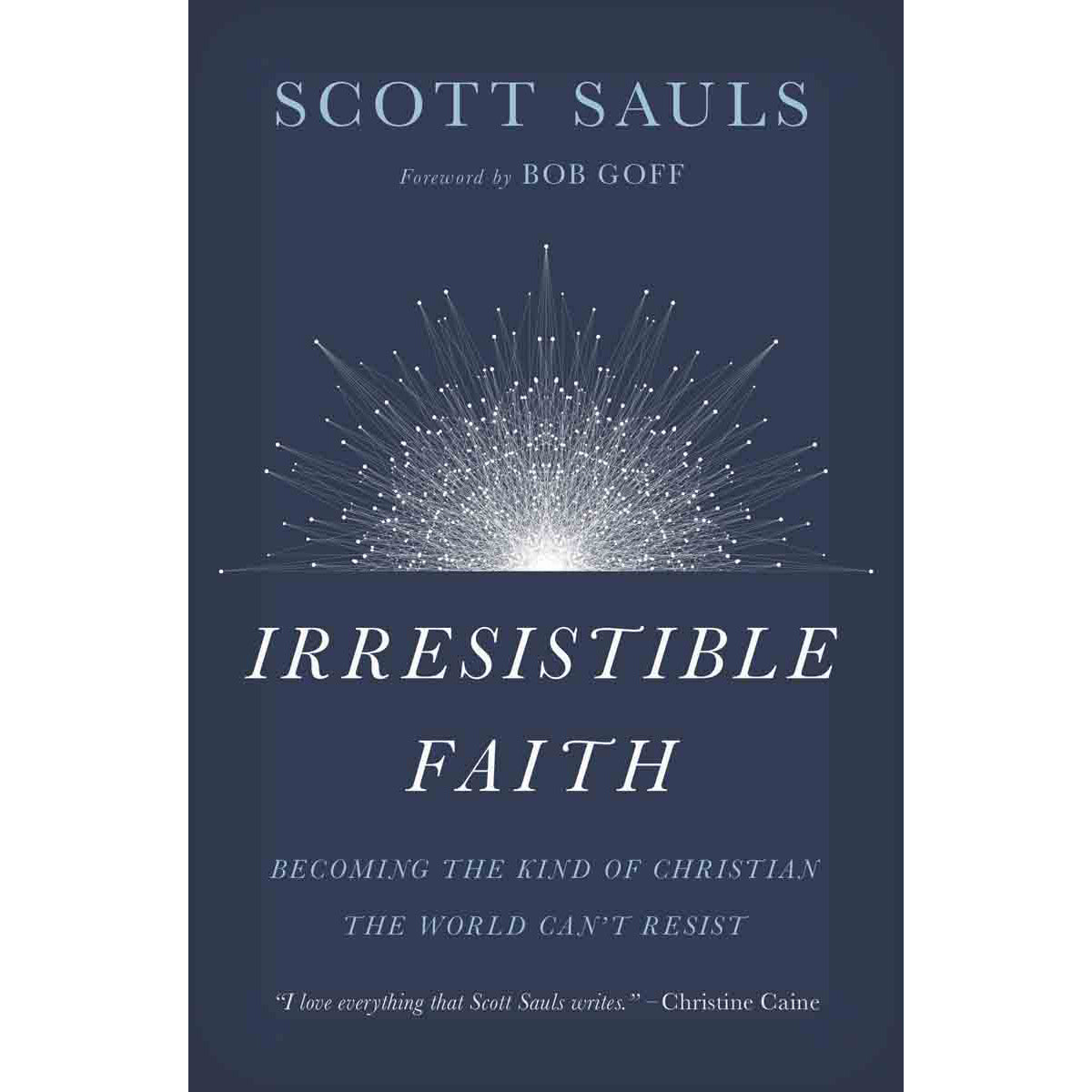 Irresistible Faith: Becoming The Kind Of Christian The World Cant (Paperback)
