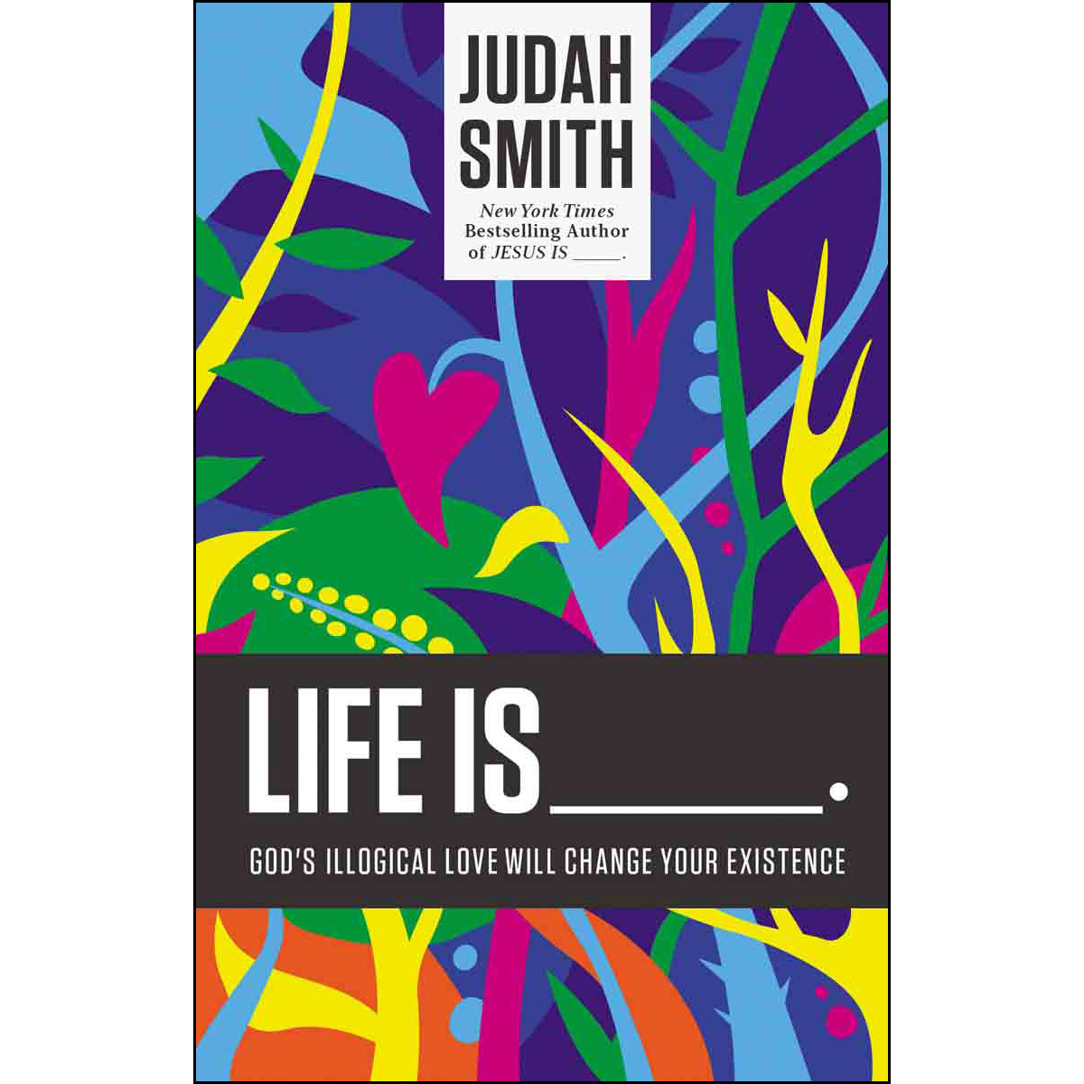 Life Is: God's Illogical Love Will Change Your Existence (Paperback)