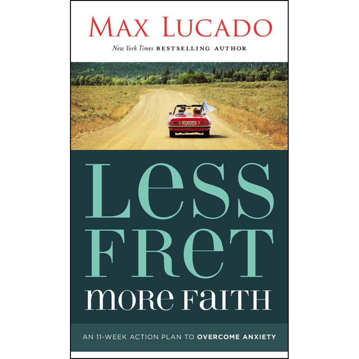 Less Fret More Faith: An 11 Week Action Plan To Overcome Anxiety (Paperback)
