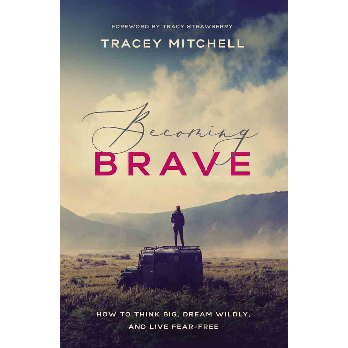 Becoming Brave: How To Think Big Dream Wildly And Live Fear Free (Paperback)