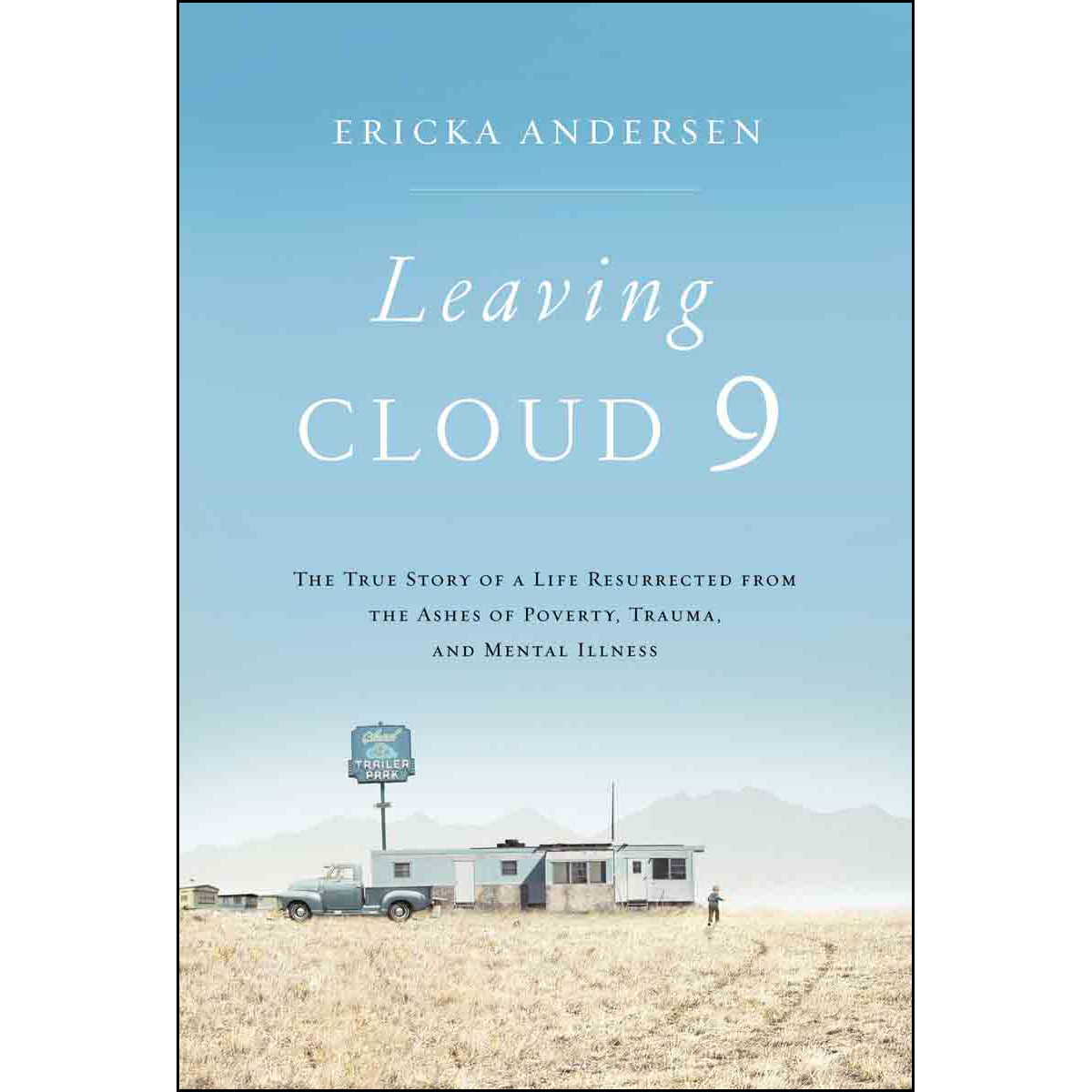 Leaving Cloud 9: The True Story Of A Life Resurrected From The Ashes (Hardcover)