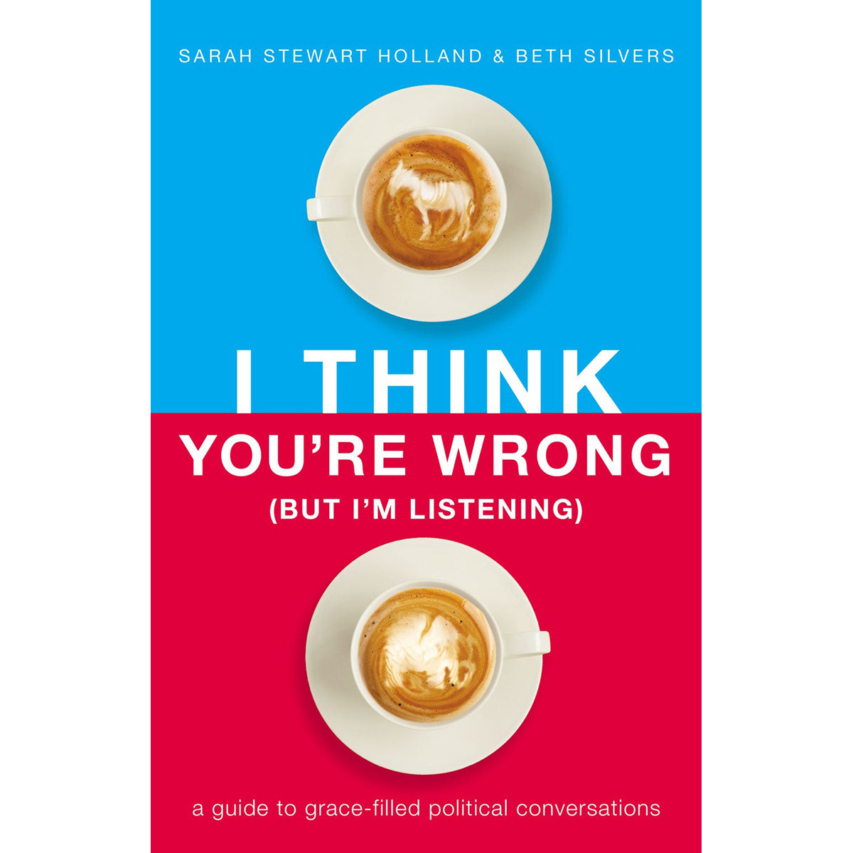 I Think You're Wrong But I'm Listening: Guide / Grace Filled Political (Paperback)