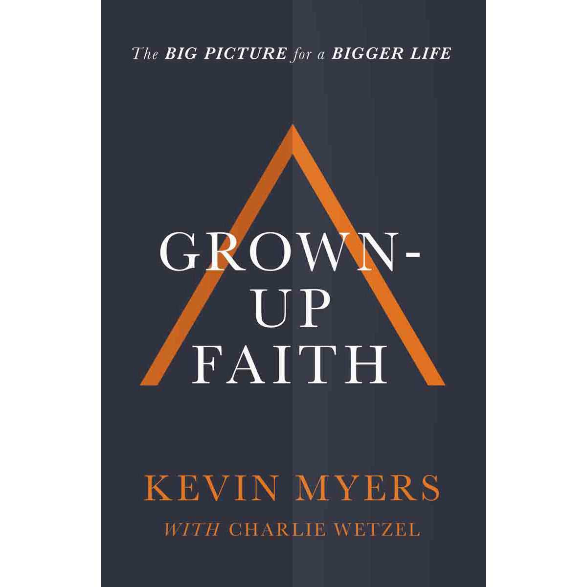 Grownup Faith: The Big Picture For A Bigger Life (Hardcover)