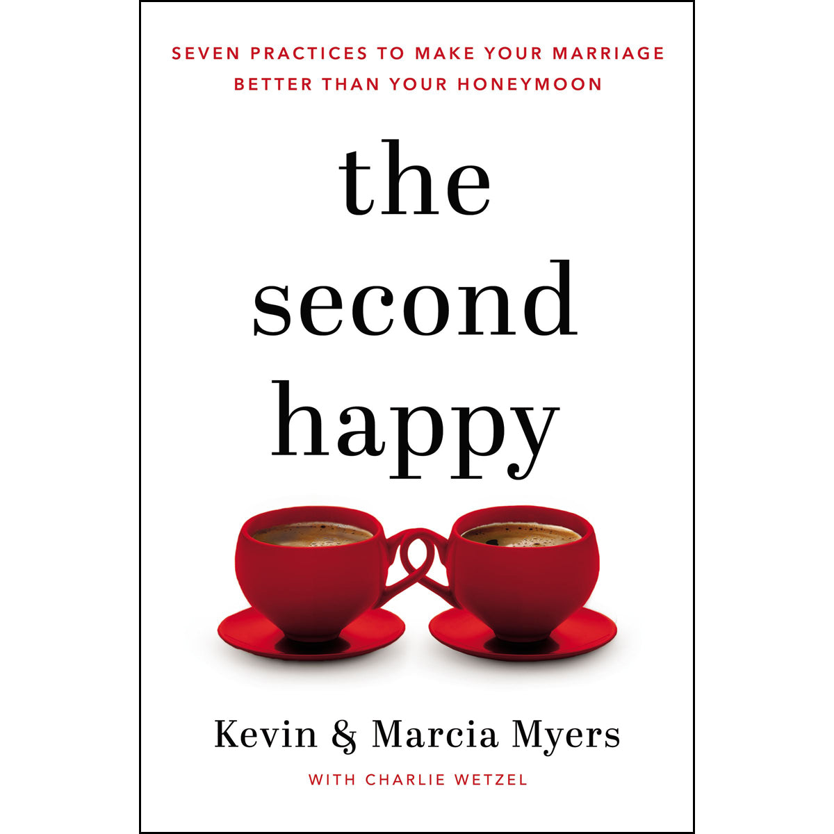 The Second Happy: Seven Practices To Make Your Marriage Better Than Your Honeymoon (Paperback)