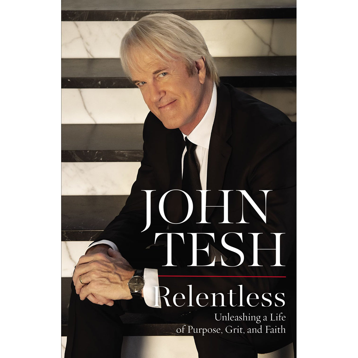 Relentless: Unleashing A Life Of Purpose, Grit And Faith (Hardcover)