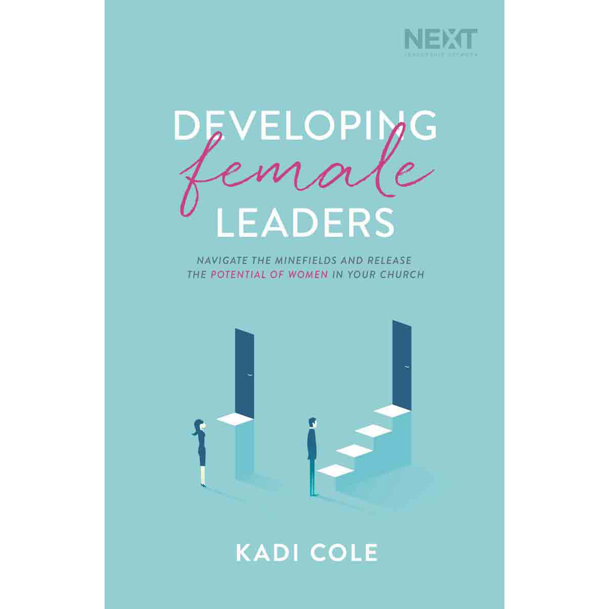 Developing Female Leaders: Navigate The Minefields And Release The (Paperback)