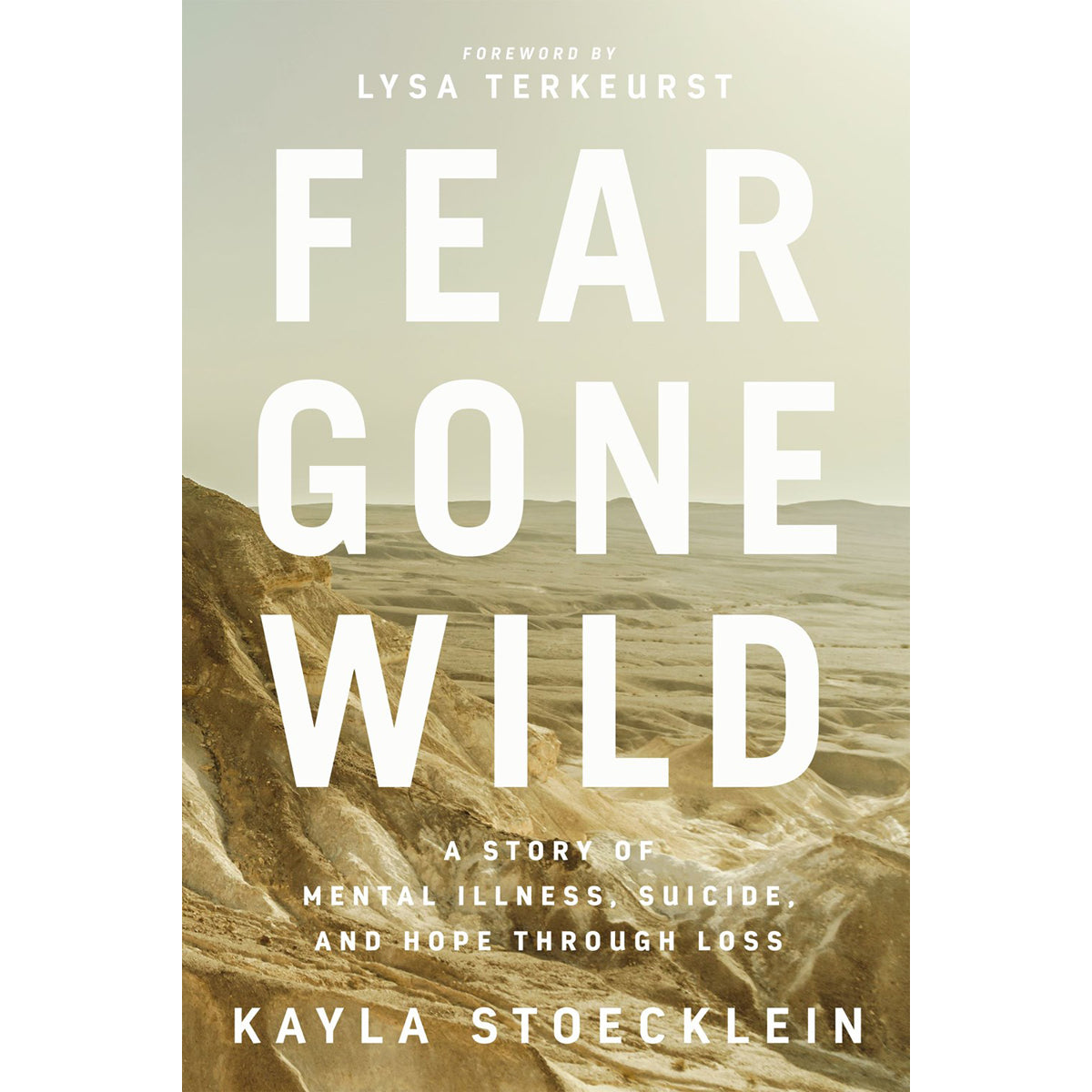 Fear Gone Wild: A Story Of Mental Illness, Suicide, And Hope Through Loss (Paperback)
