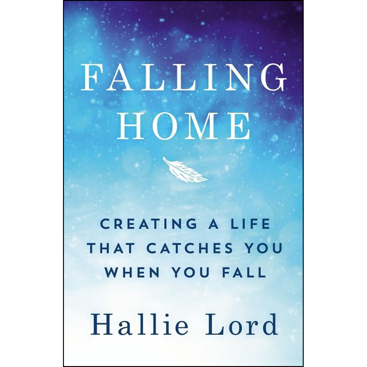 Falling Home: Creating A Life That Catches You When You Fall (Paperback)