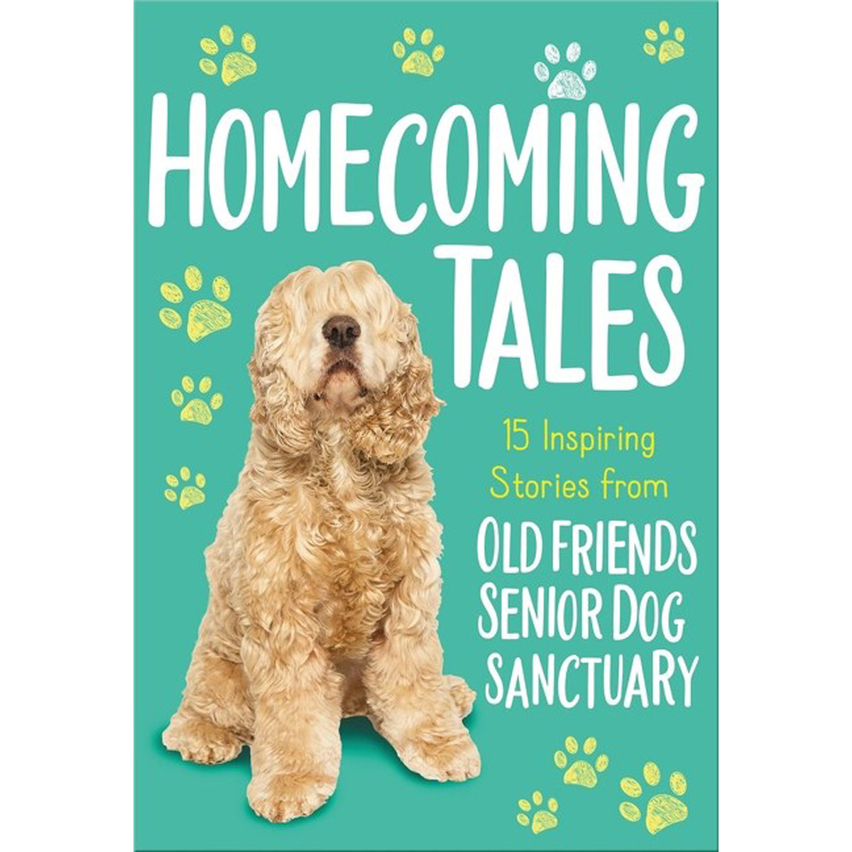 Homecoming Tales: 15 Inspiring Stories From Old Friends Senior Dog Sanctuary (Paperback)