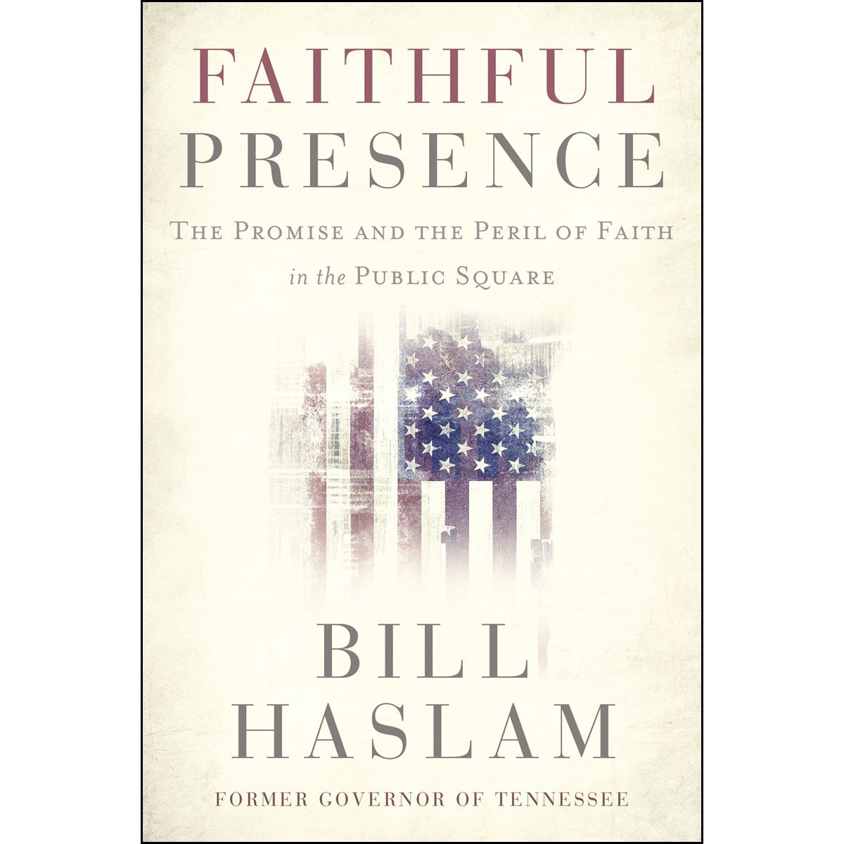 Faithful Presence: The Promise And The Peril Of Faith In The Public Square (Paperback)
