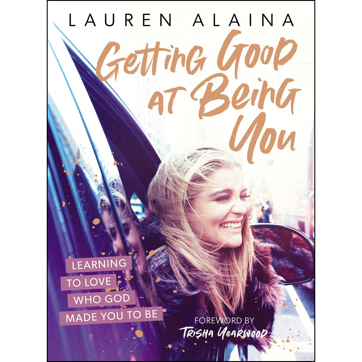 Getting Good At Being You: Learning To Love Who God Made You To Be (Hardcover)