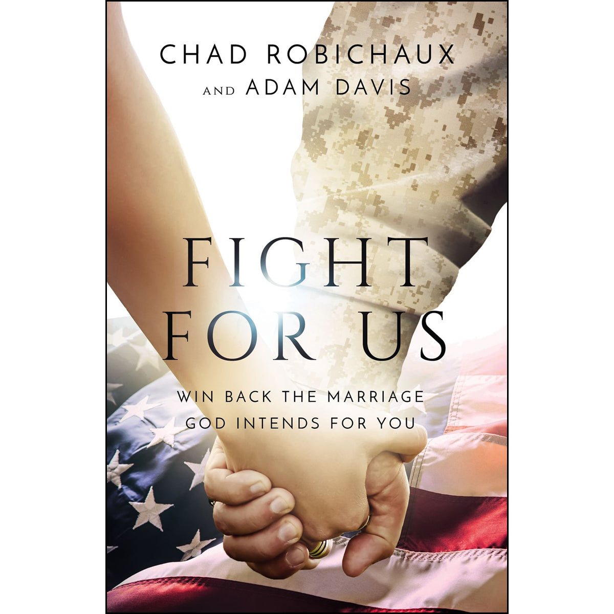 Fight For Us: Win Back The Marriage God Intends For You (Hardcover)