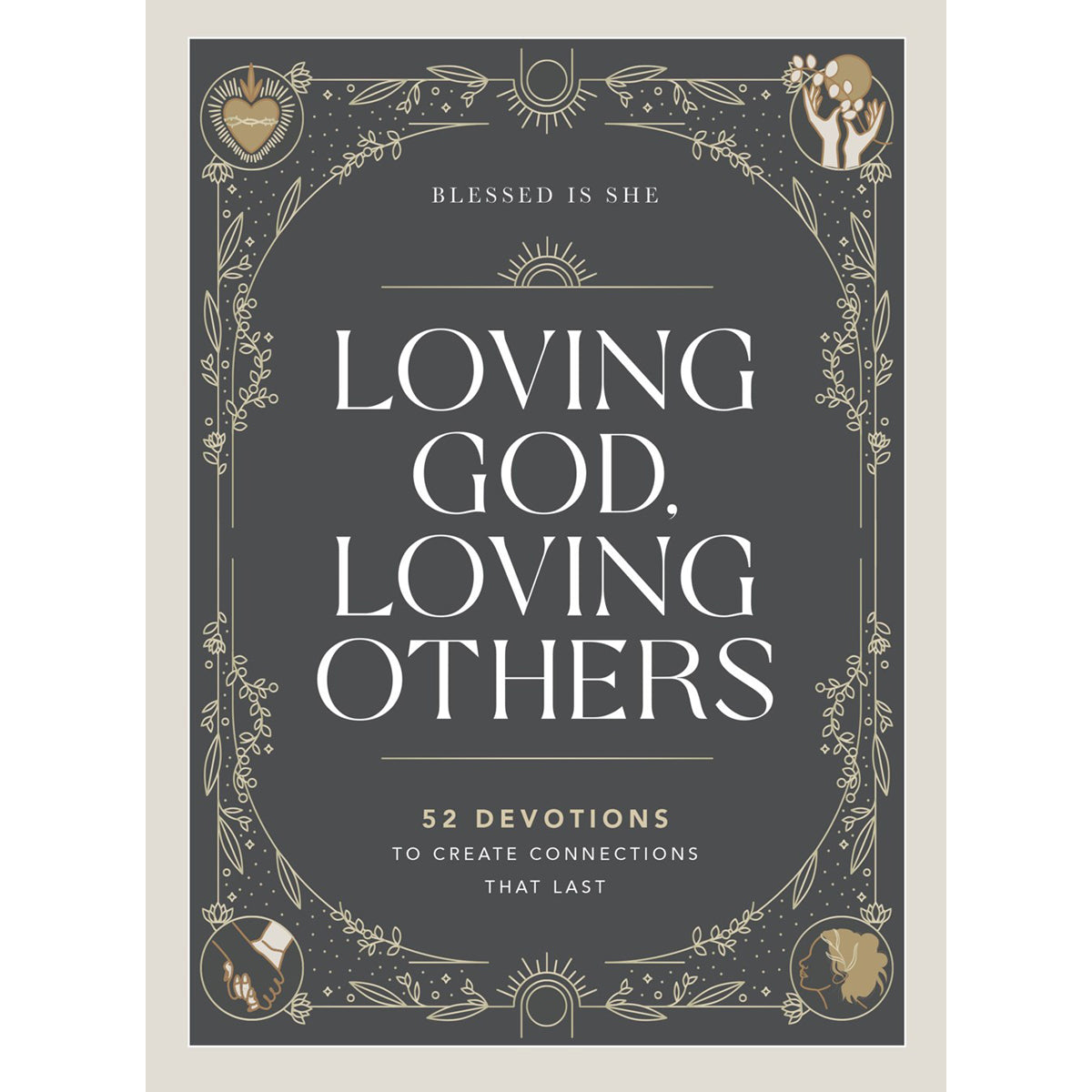 Loving God, Loving Others: 52 Devotions To Create Connections (Hardcover)
