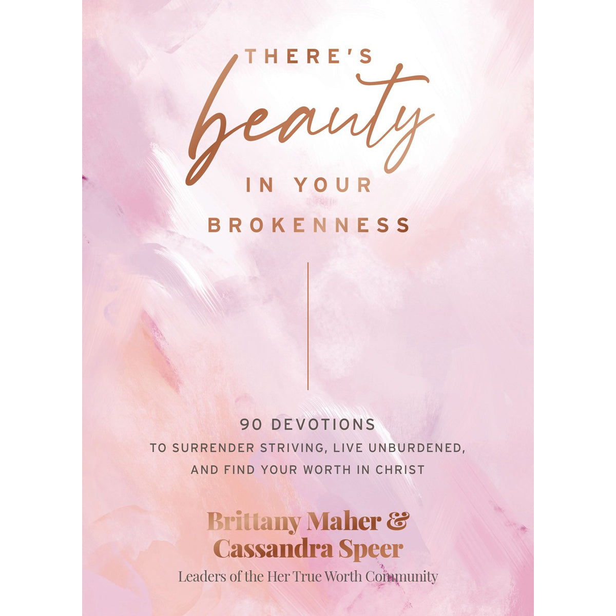 There's Beauty In Your Brokenness: 90 Devotions To Surrender Striving (Hardcover)