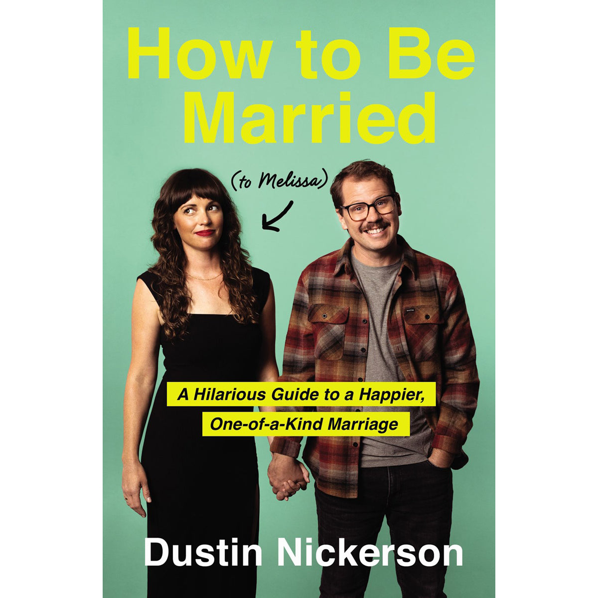 How To Be Married (To Melissa): A Hilarious Guide To A Happier, One-Of-A-Kind Marriage (Hardcover)