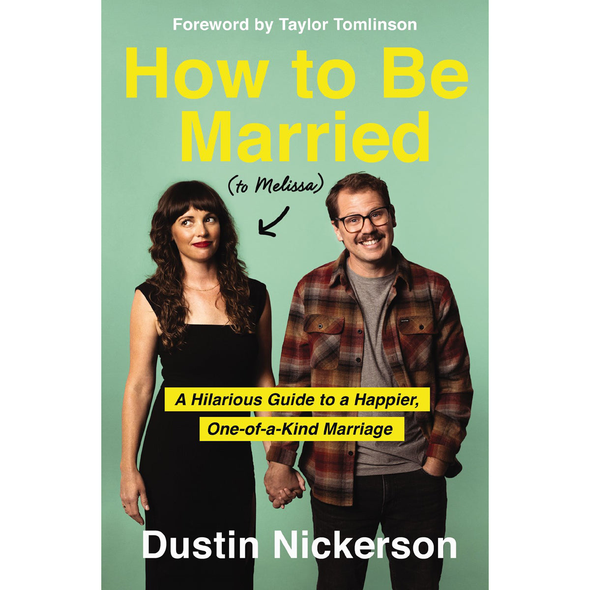 How To Be Married (To Melissa): A Hilarious Guide To A Happier, One-Of-A-Kind Marriage PB