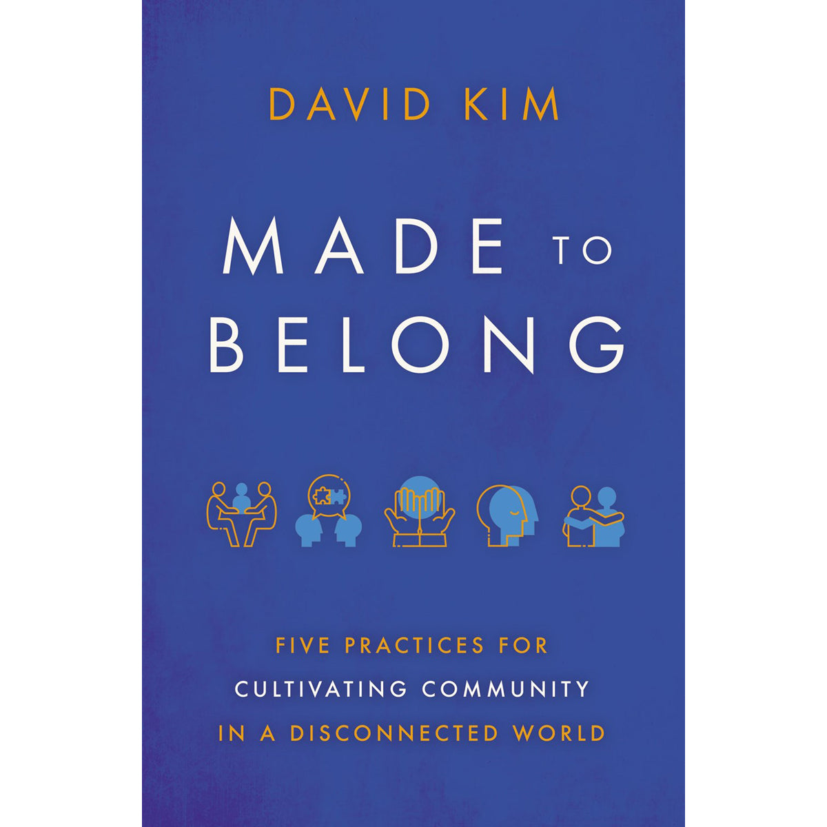 Made To Belong: Five Practices For Cultivating Community / Disconnected World (Paperback)