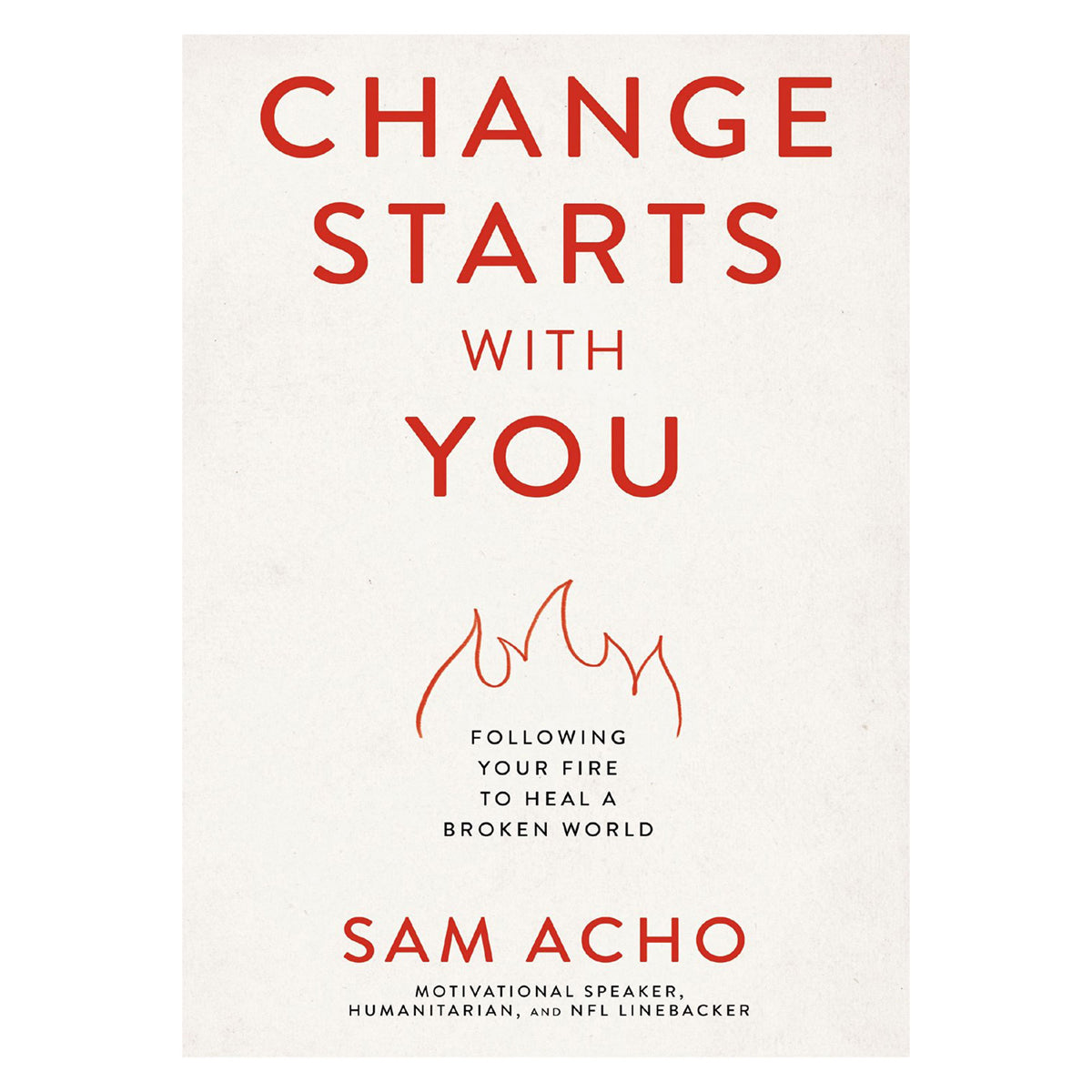 Change Starts with You: Following Your Fire to Heal a Broken World (Paperback)