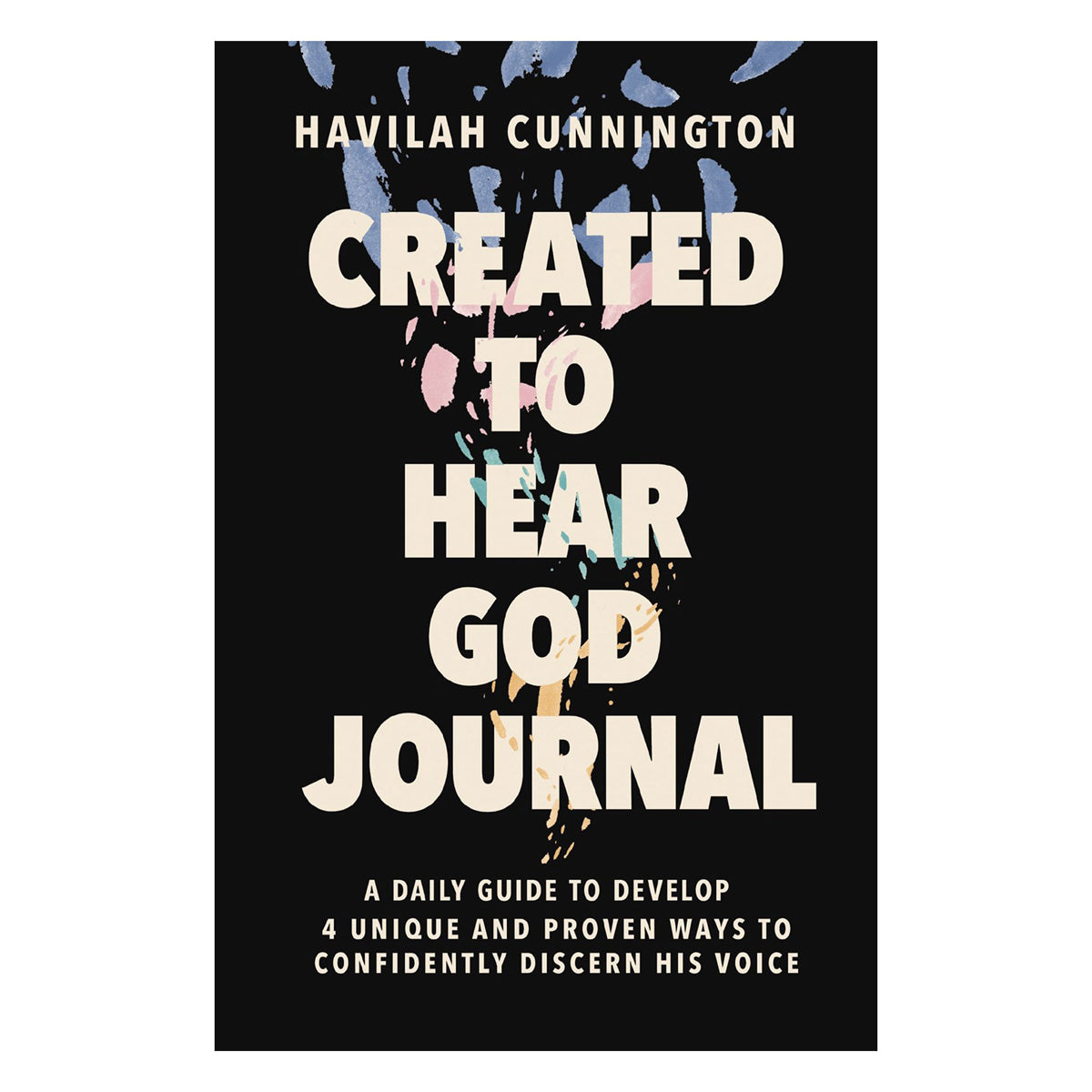 Created to Hear God Journal: A Daily Guide to Develop 4 Unique and Proven Ways PB