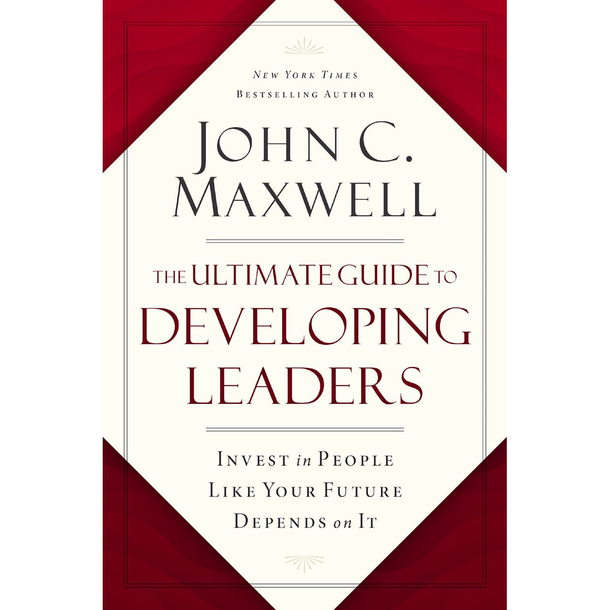 The Ultimate Guide To Developing Leaders: Invest In People Like Your Future Depends On It HC