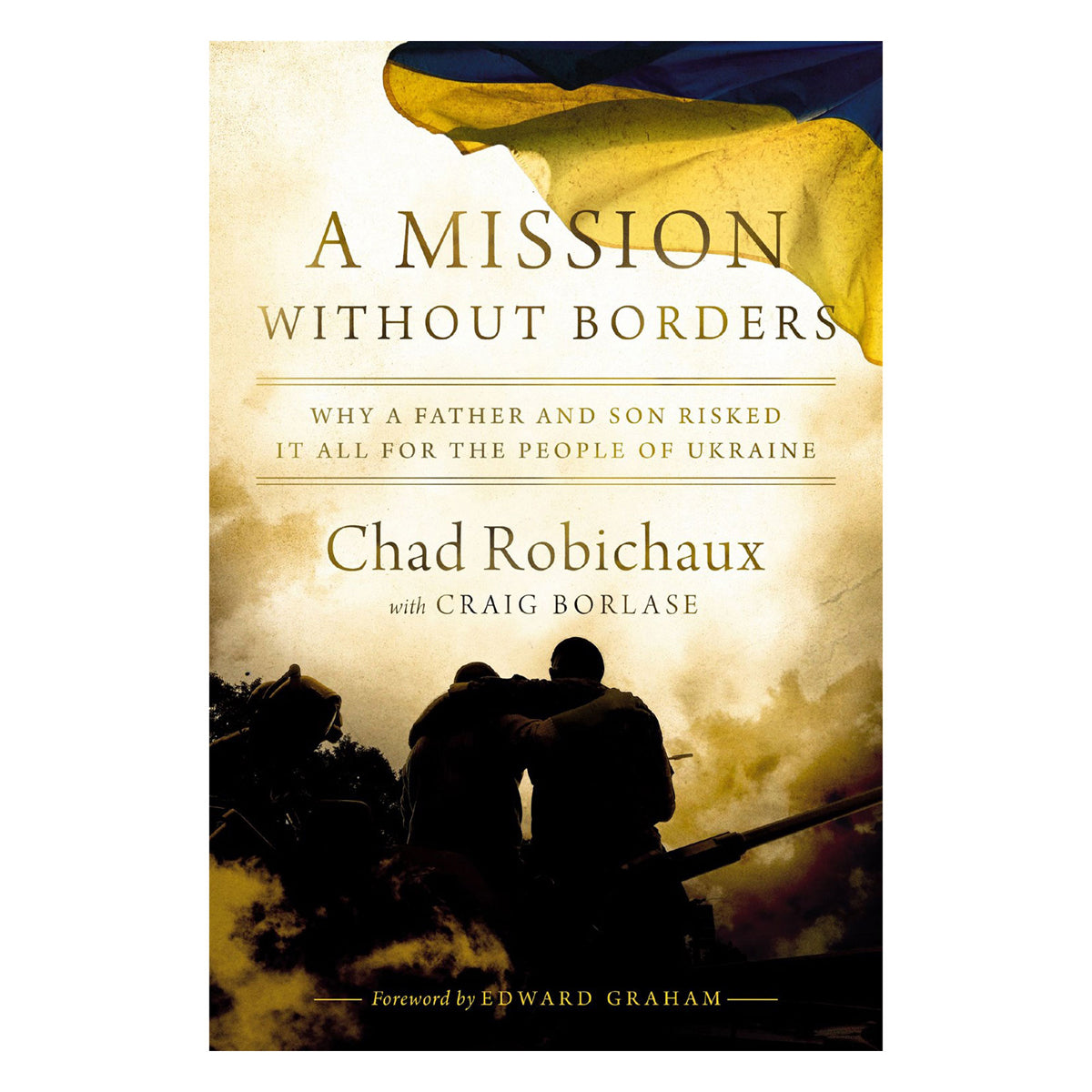 A Mission Without Borders: Why a Father and Son Risked it All for the People of Ukraine HC