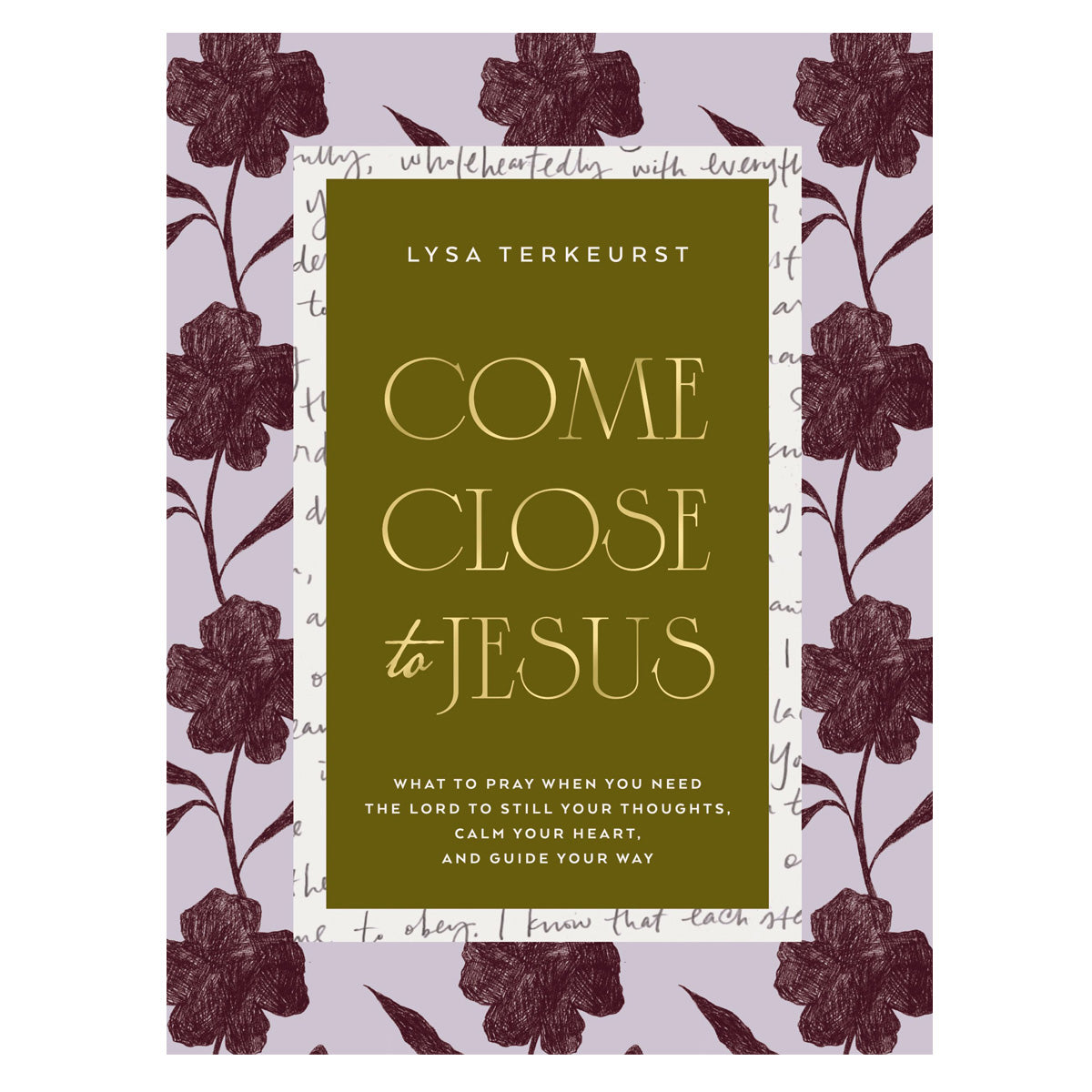 Come Close to Jesus: What to Pray When You Need the Lord to Still Your Thoughts HC