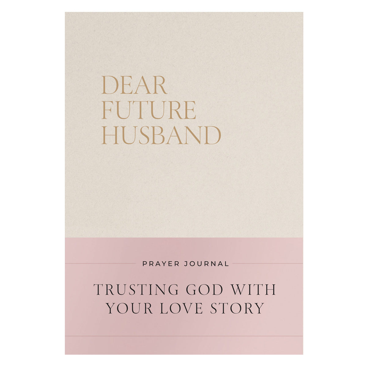 Dear Future Husband Prayer Journal: Trusting God with Your Love Story (Hardcover)