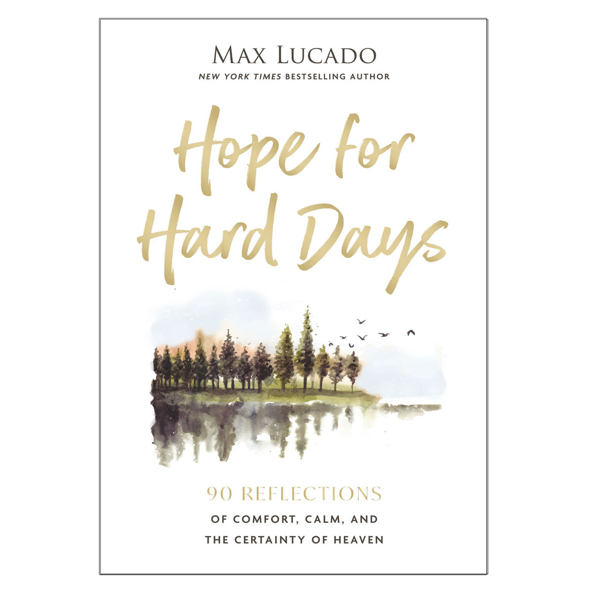 Hope for Hard Days: 90 Reflections of Comfort, Calm & the Certainty of Heaven HC