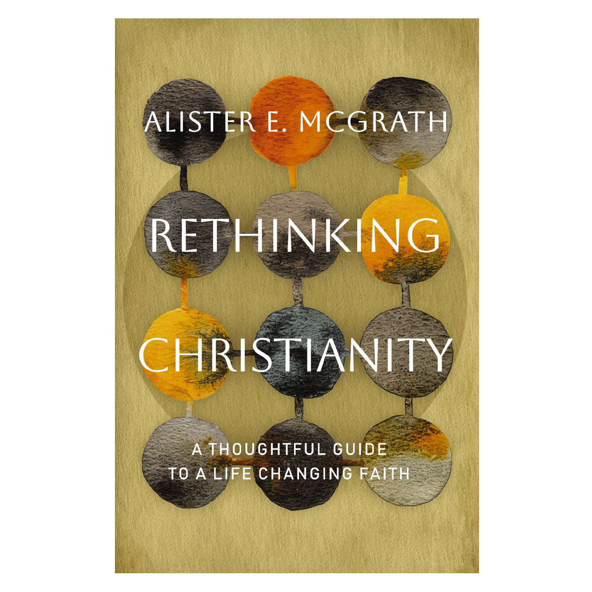Rethinking Christianity: A Thoughtful Guide to a Life-Changing Faith (Paperback)