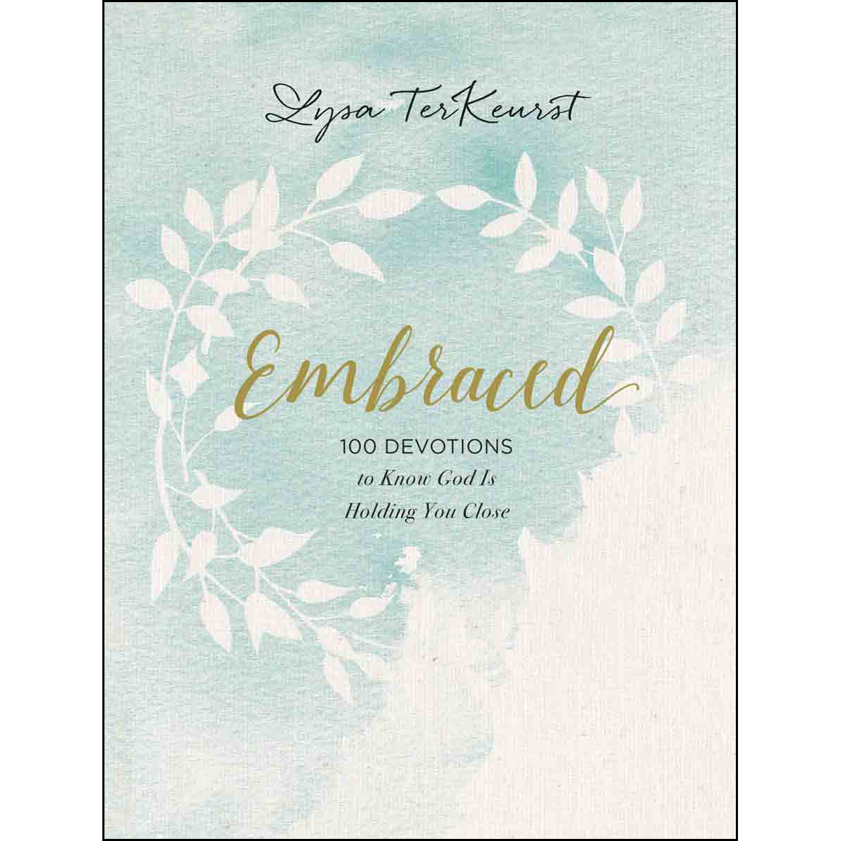 Embraced: 100 Devotions To Know God Is Holding You Close (Hardcover)