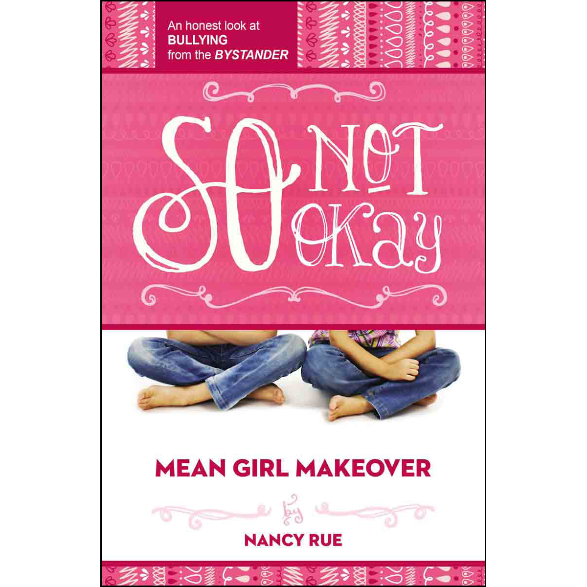 So Not Okay: An Honest Look At Bullying From the Bystander (Paperback)